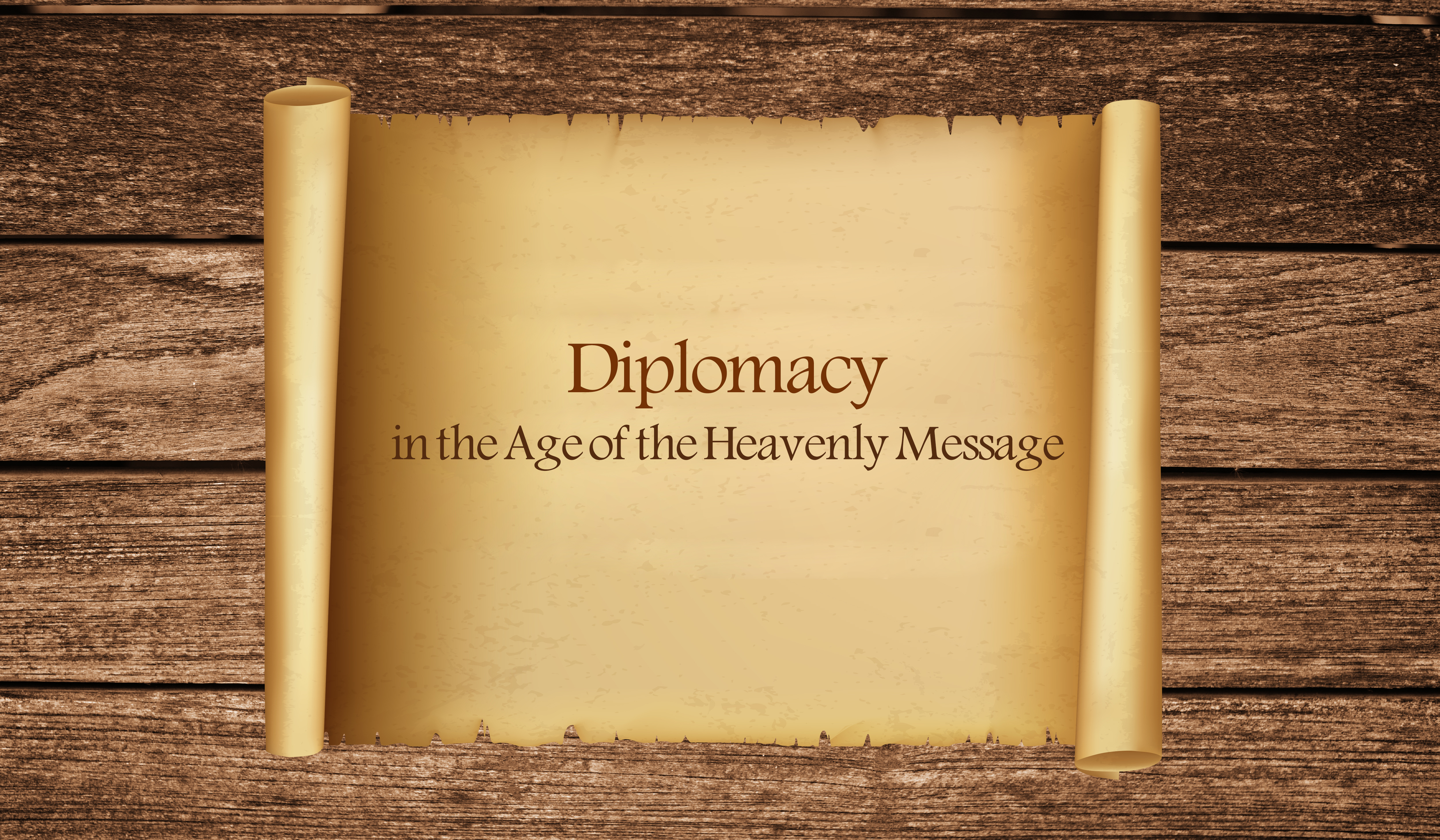 Diplomacy in the Age of the Heavenly Message