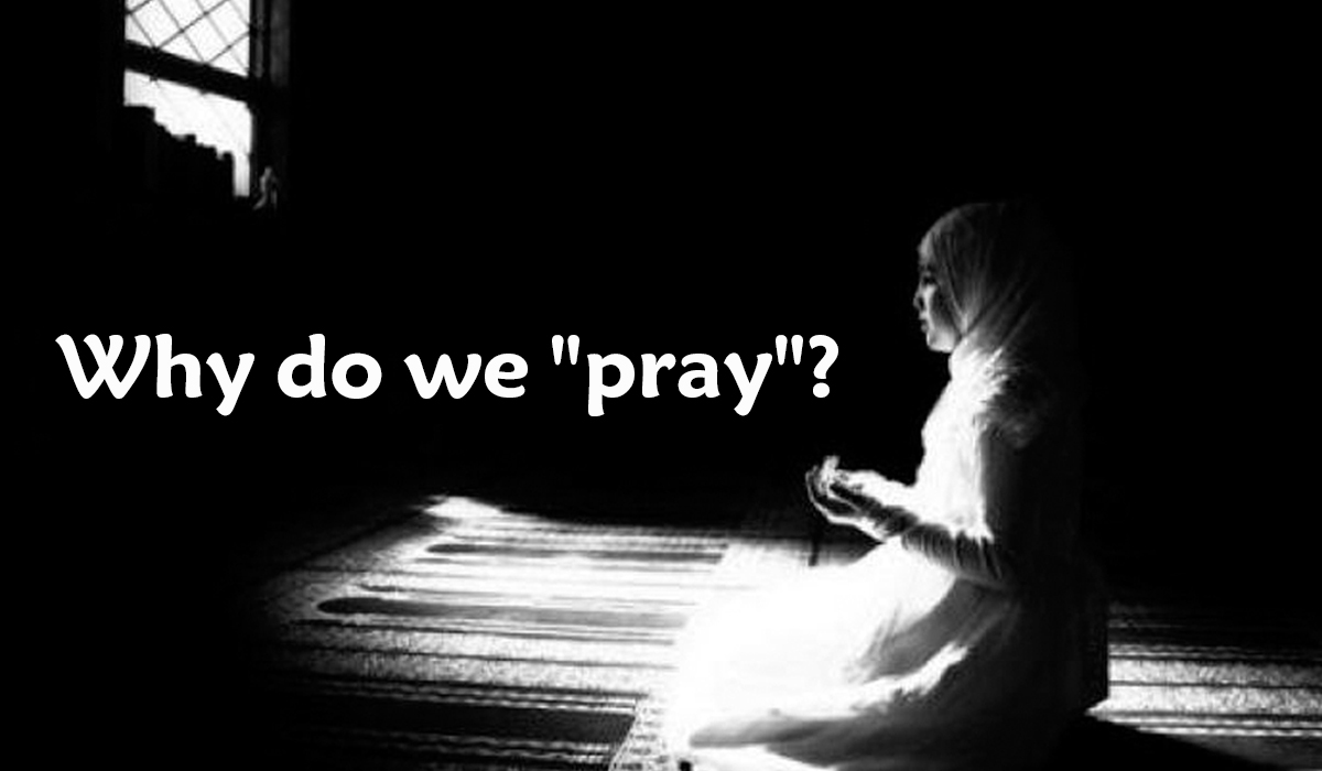Why do we pray?