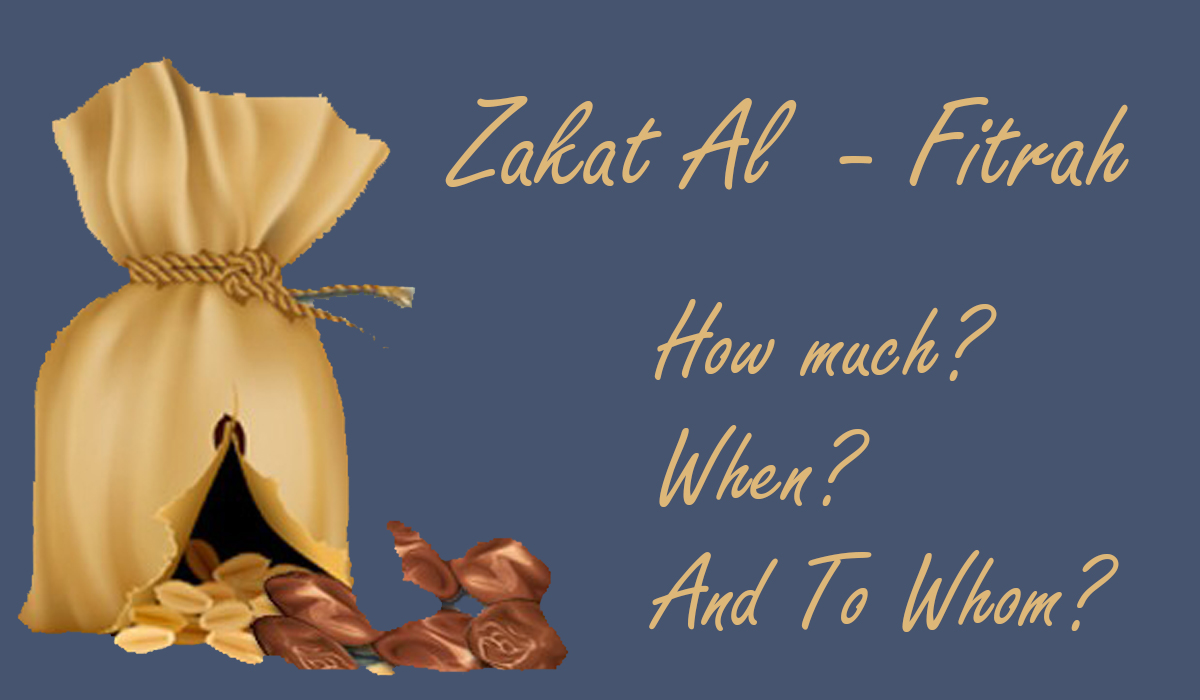 Zakat Al-Fitrah: How Much? When? And to Whom?