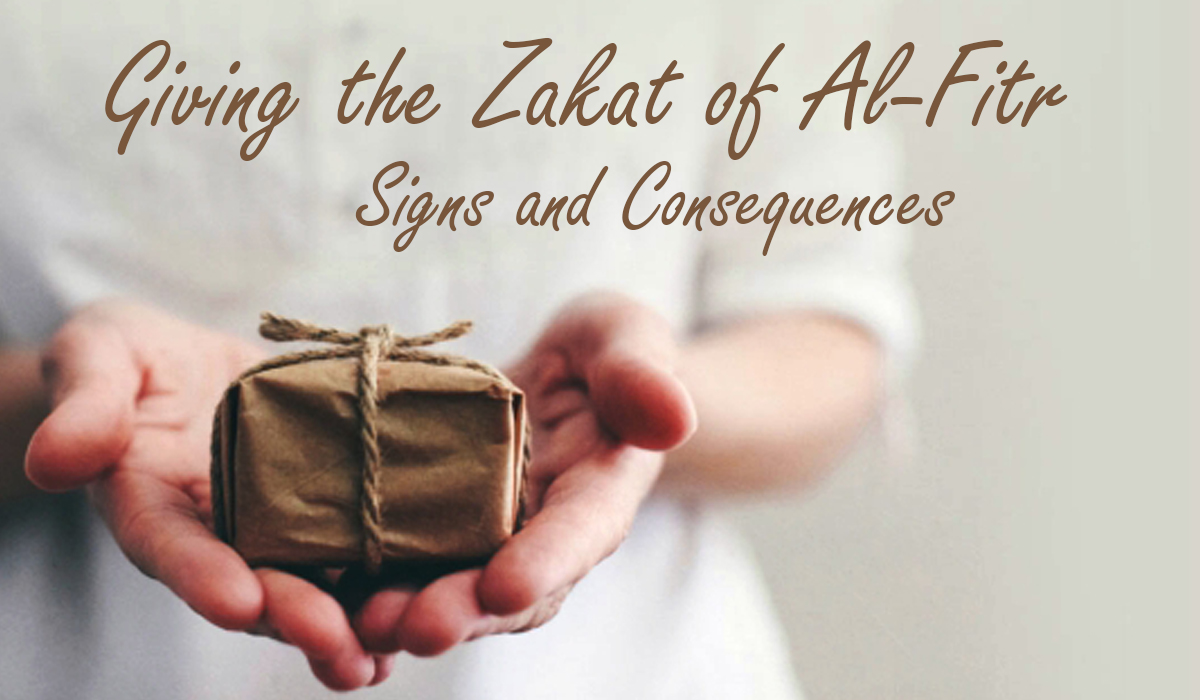 Giving the Zakat of Al-Fitr : Signs and Consequences